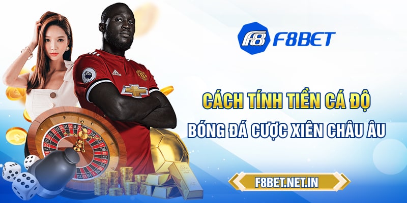 Cách tính tiền cá độ bóng đá cược xiên kèo Châu Âu