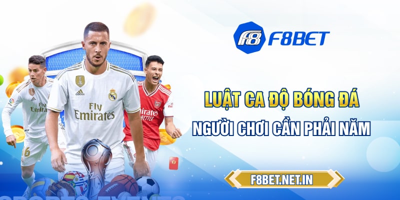 Luật Cá Độ Bóng Đá F8BET Mà Người Chơi Nên Hiểu Rõ