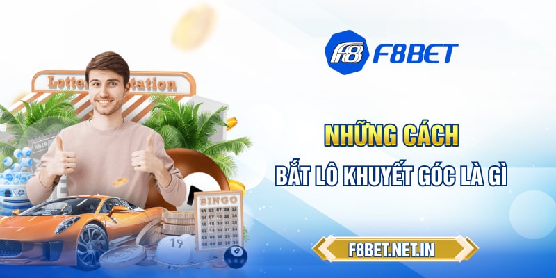Chiến thuật hiệu quả khi bắt lô khuyết góc là gì